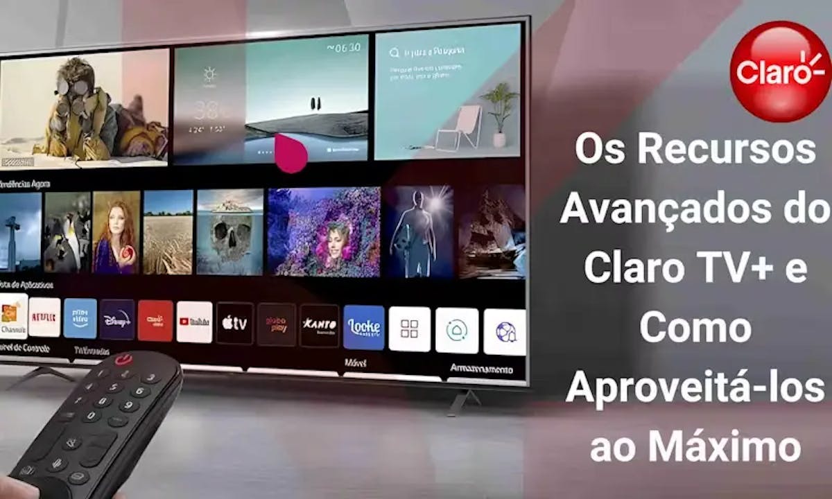 Os Recursos Avançados do Claro TV+ e Como Aproveitá-los ao Máximo