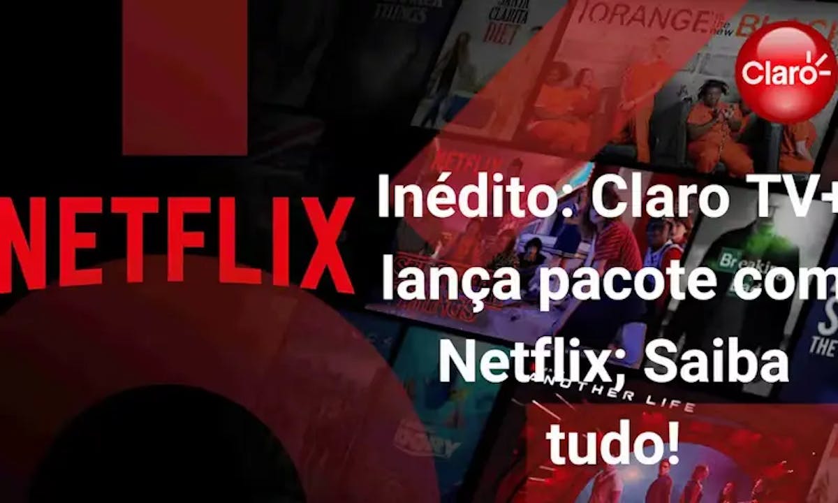 Claro TV+ lança pacote com Netflix!