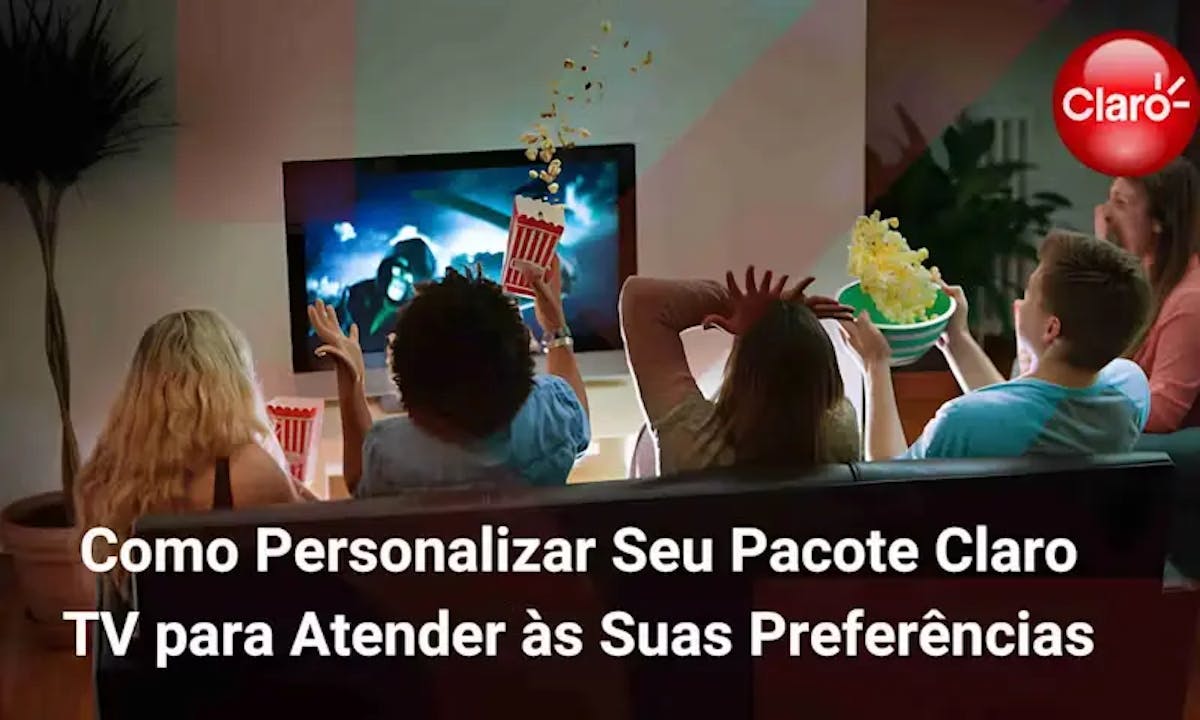 Como Personalizar Seu Pacote Claro TV para Atender às Suas Preferências