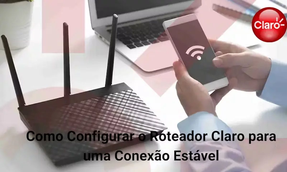 Como Configurar o Roteador Claro para uma Conexão Estável