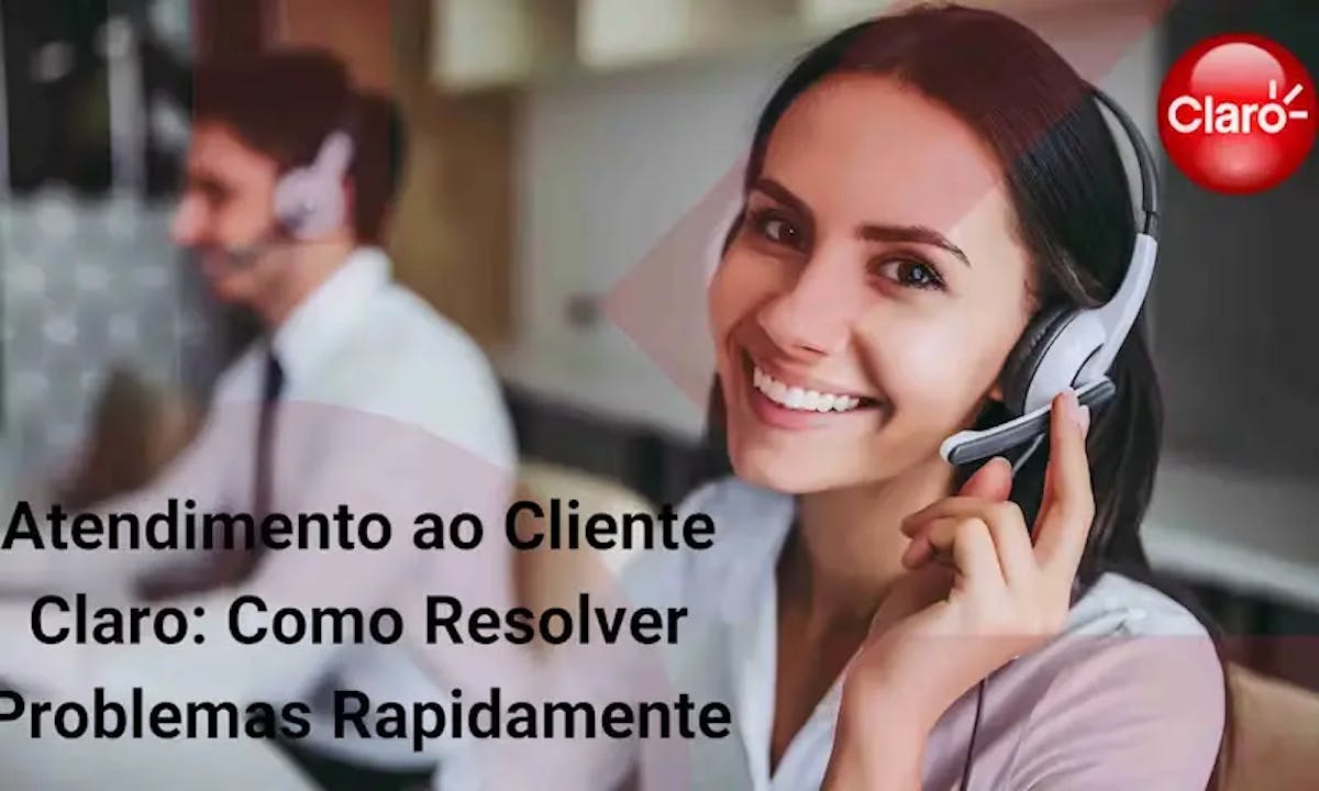 Atendimento ao Cliente Claro Como Resolver Problemas Rapidamente